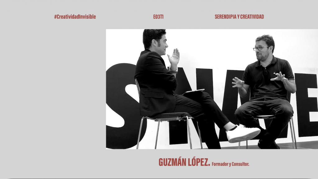E03T1-CREATIVIDAD INVISIBLE-Serendipia y Creatividad- con Guzmán López y Rafael Armero
